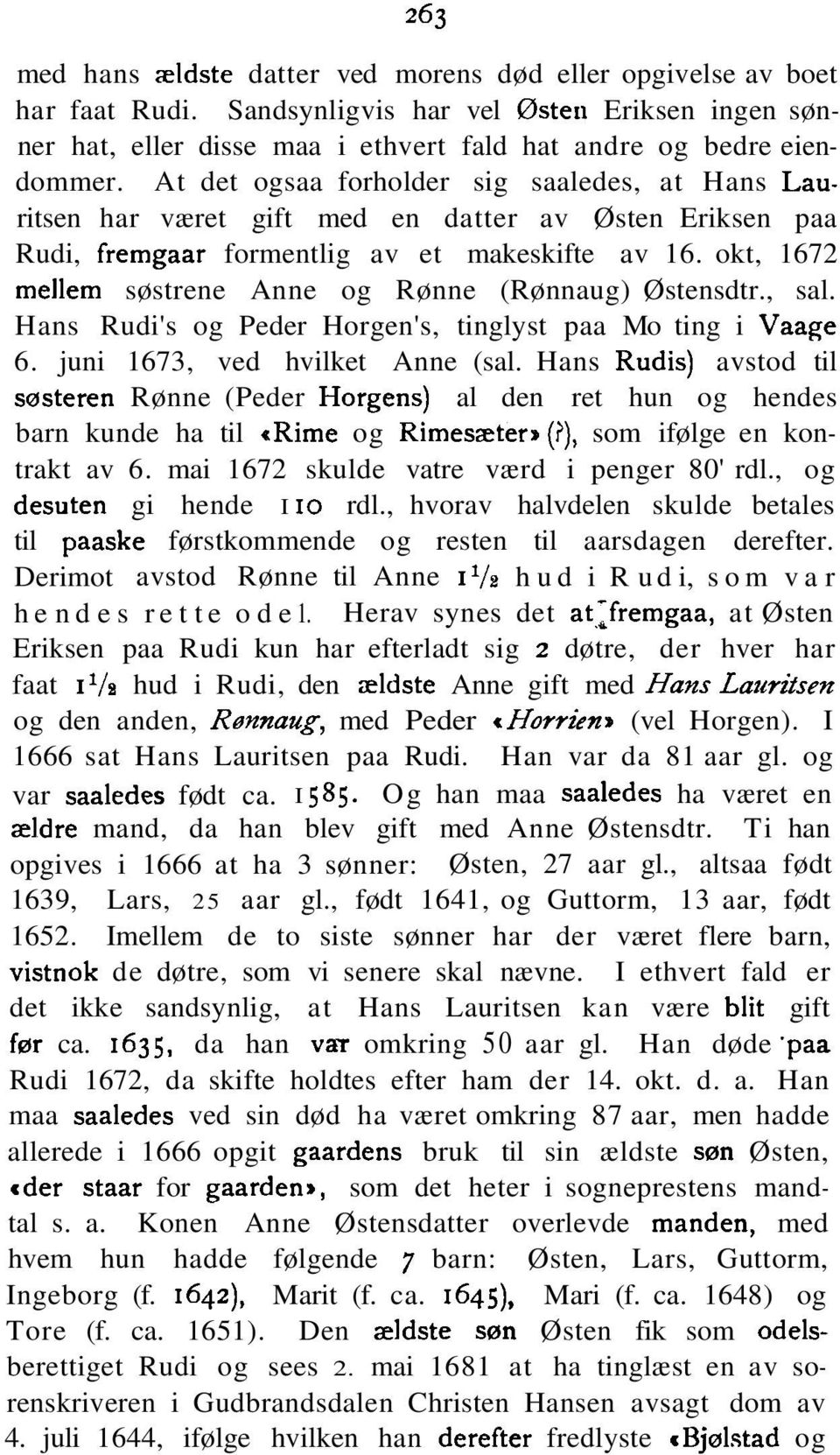 okt, 1672 mellem søstrene Anne og Rønne (Rønnaug) Østensdtr., sal. Hans Rudi's og Peder Horgen's, tinglyst paa Mo ting i Vaage 6. juni 1673, ved hvilket Anne (sal.