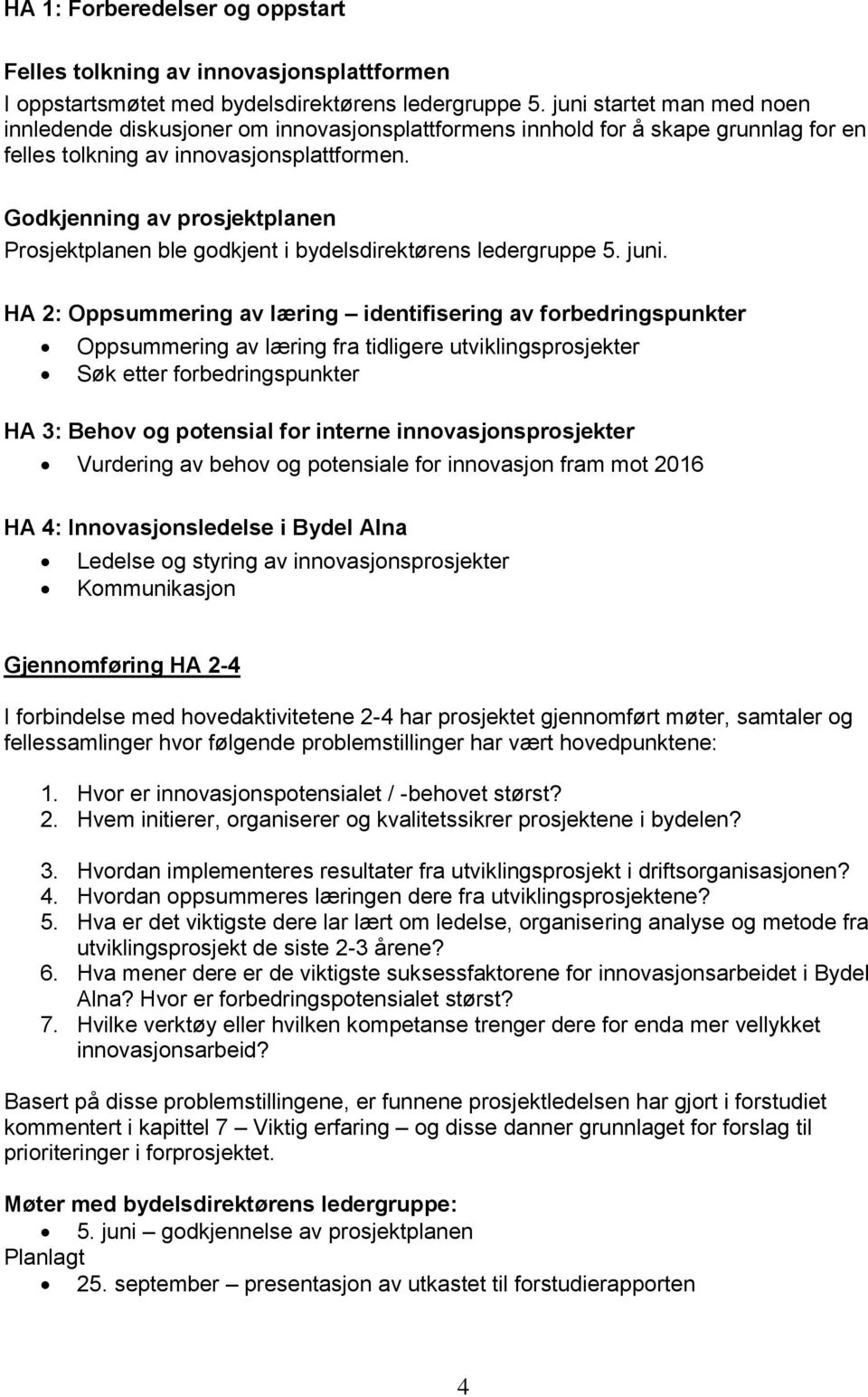 Godkjenning av prosjektplanen Prosjektplanen ble godkjent i bydelsdirektørens ledergruppe 5. juni.