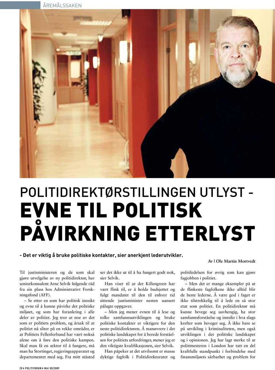 Se etter en som har politisk innsikt og evne til å kunne påvirke det politiske miljøet, og som har forankring i alle deler av politiet.