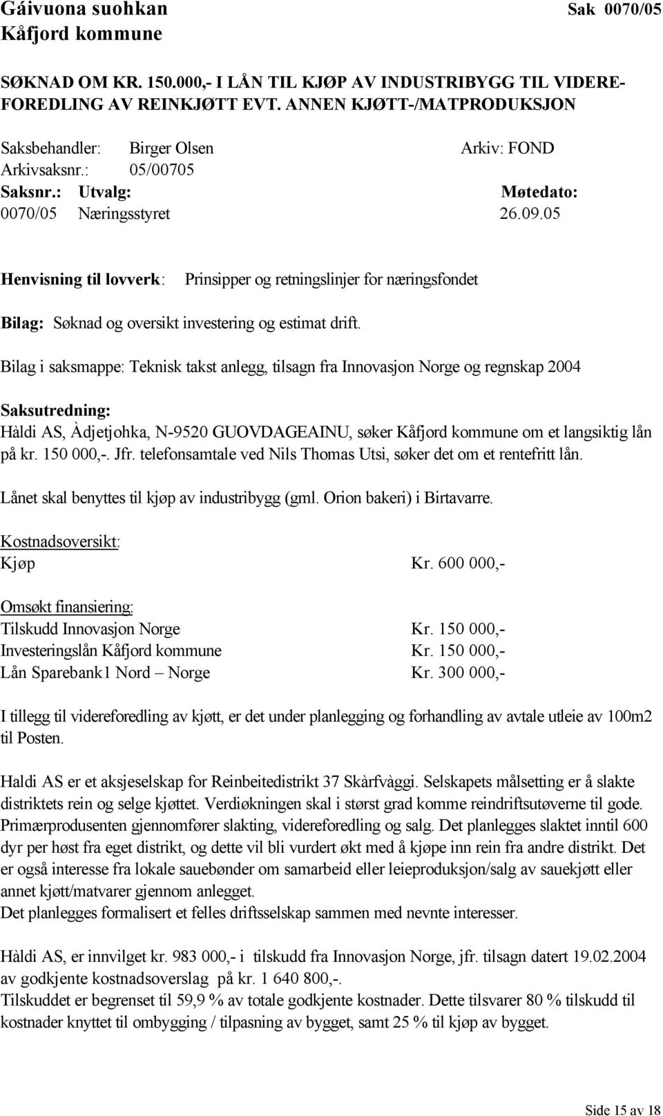 05 Henvisning til lovverk: Prinsipper og retningslinjer for næringsfondet Bilag: Søknad og oversikt investering og estimat drift.