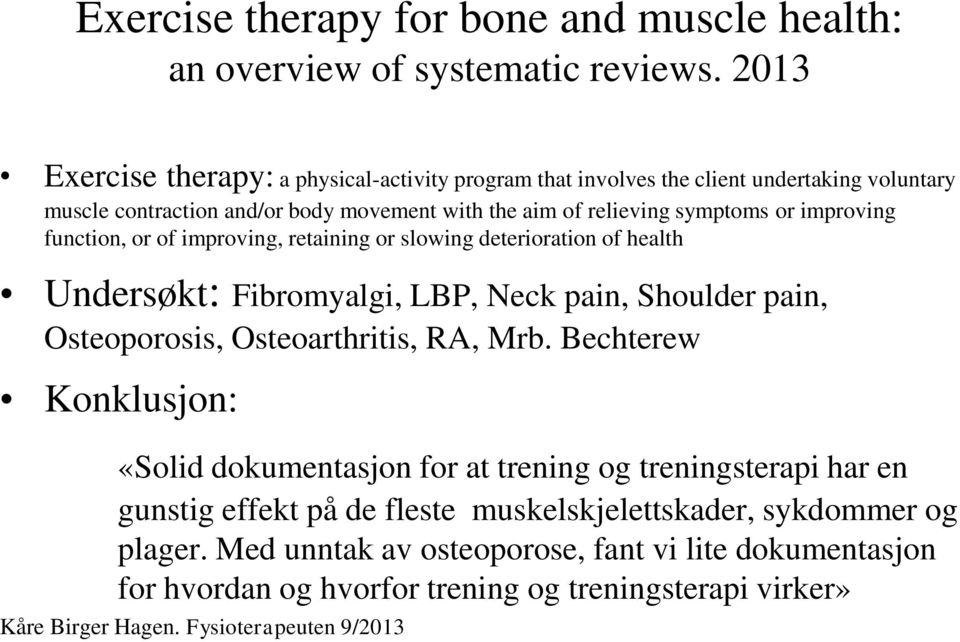 improving function, or of improving, retaining or slowing deterioration of health Undersøkt: Fibromyalgi, LBP, Neck pain, Shoulder pain, Osteoporosis, Osteoarthritis, RA, Mrb.