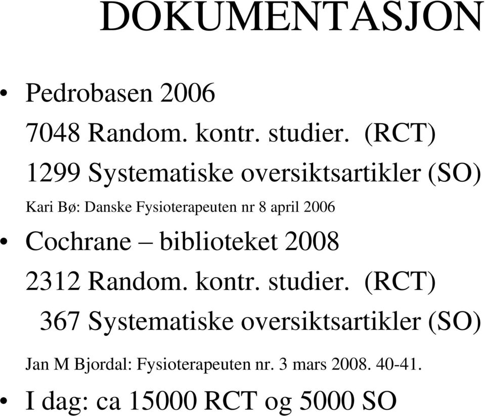 april 2006 Cochrane biblioteket 2008 2312 Random. kontr. studier.