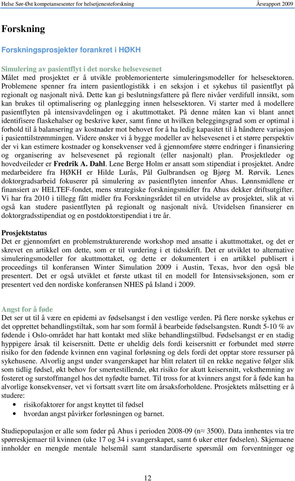 Dette kan gi beslutningsfattere på flere nivåer verdifull innsikt, som kan brukes til optimalisering og planlegging innen helsesektoren.