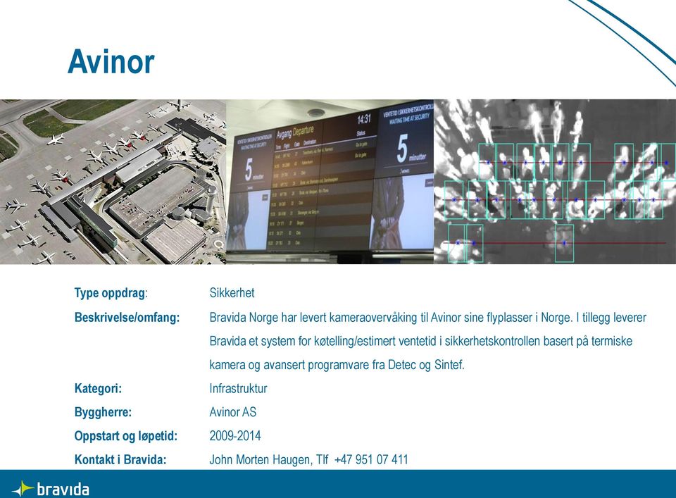 I tillegg leverer Bravida et system for køtelling/estimert ventetid i sikkerhetskontrollen