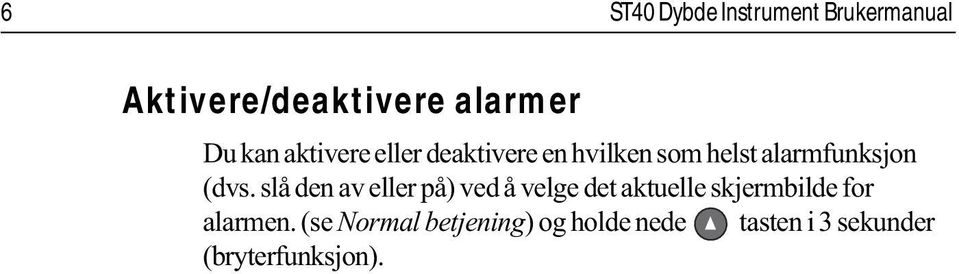 slå den av eller på) ved å velge det aktuelle skjermbilde for alarmen.