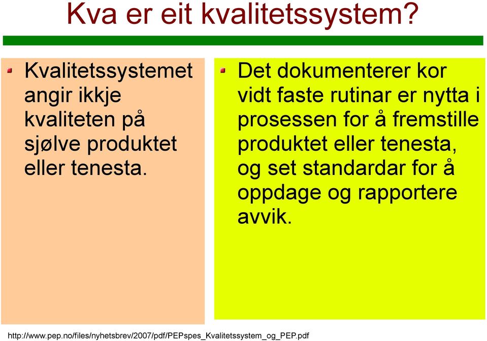 Det dokumenterer kor vidt faste rutinar er nytta i prosessen for å fremstille