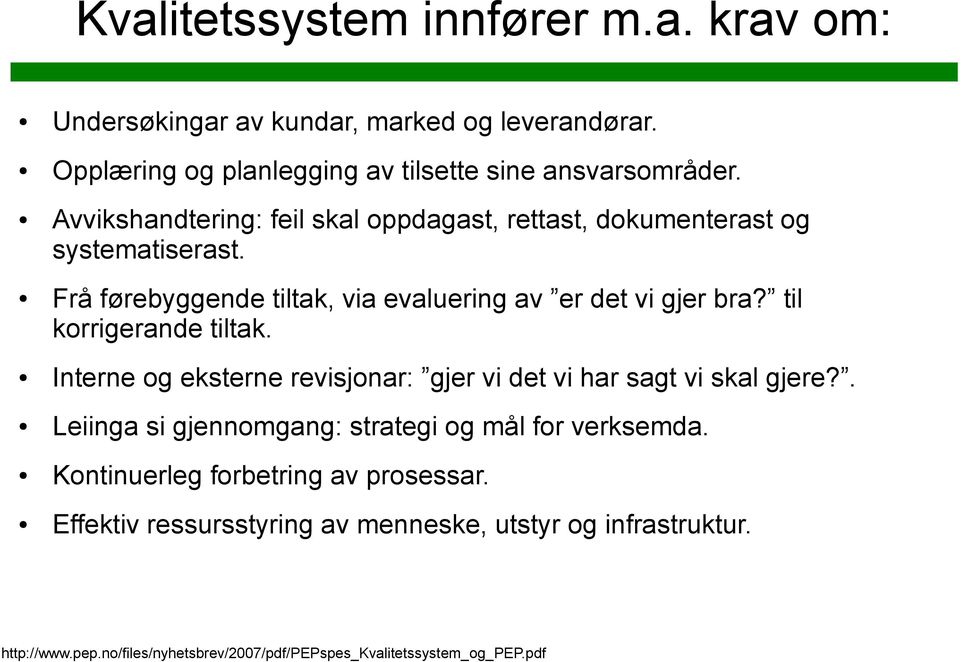 til korrigerande tiltak. Interne og eksterne revisjonar: gjer vi det vi har sagt vi skal gjere?. Leiinga si gjennomgang: strategi og mål for verksemda.