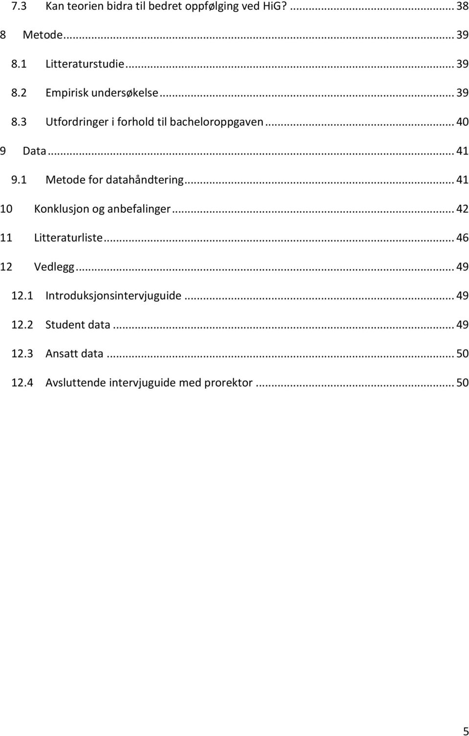 .. 41 10 Konklusjon og anbefalinger... 42 11 Litteraturliste... 46 12 Vedlegg... 49 12.