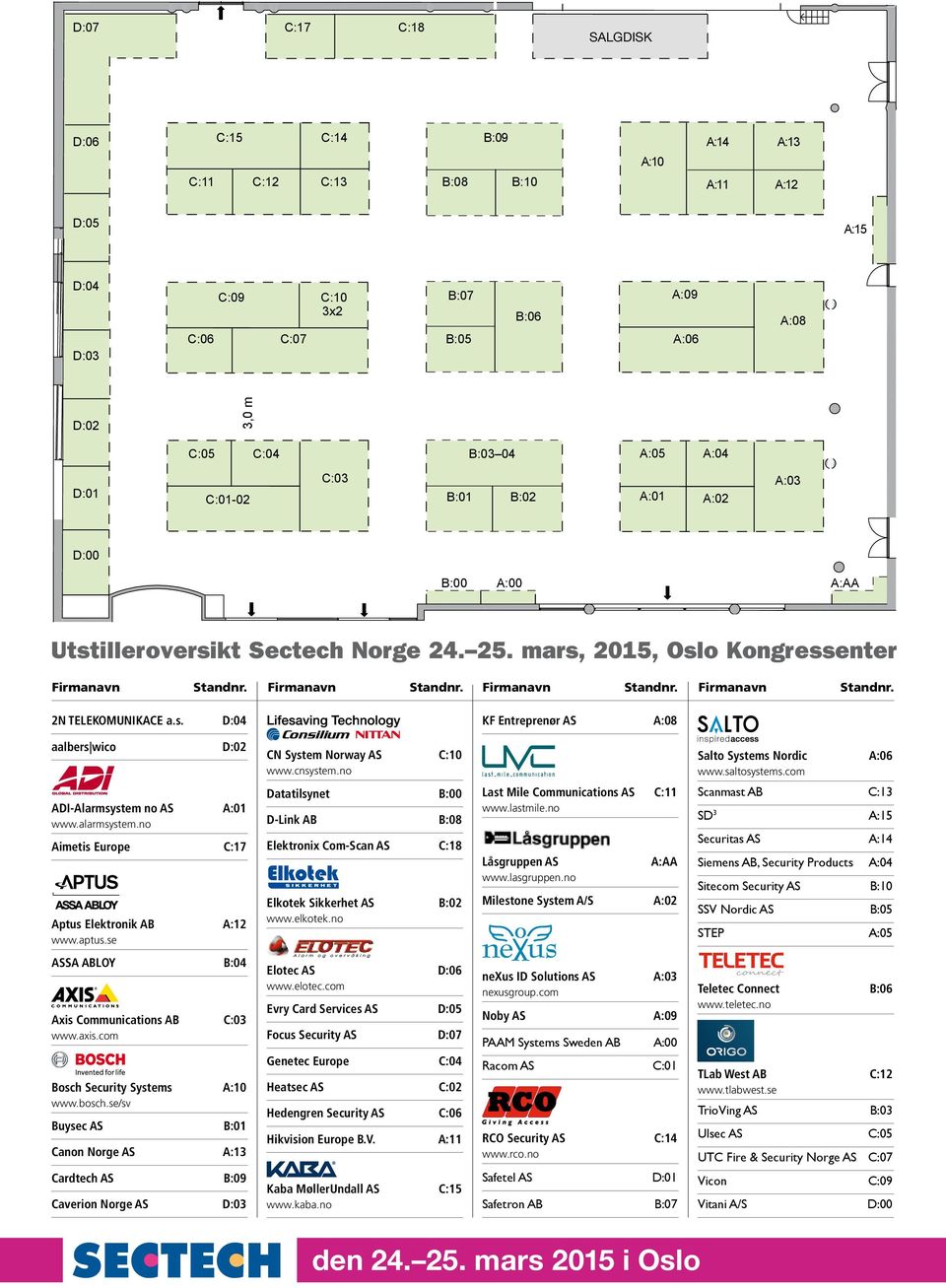 s. D:04 KF Entreprenør AS A:08 aalbers wico D:02 CN System Norway AS C:10 www.cnsystem.no Salto Systems Nordic A:06 www.saltosystems.com ADI-Alarmsystem no AS A:01 www.alarmsystem.