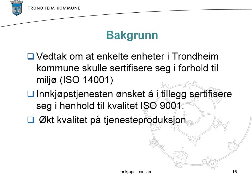 Innkjøpstjenesten ønsket å i tillegg sertifisere seg i henhold