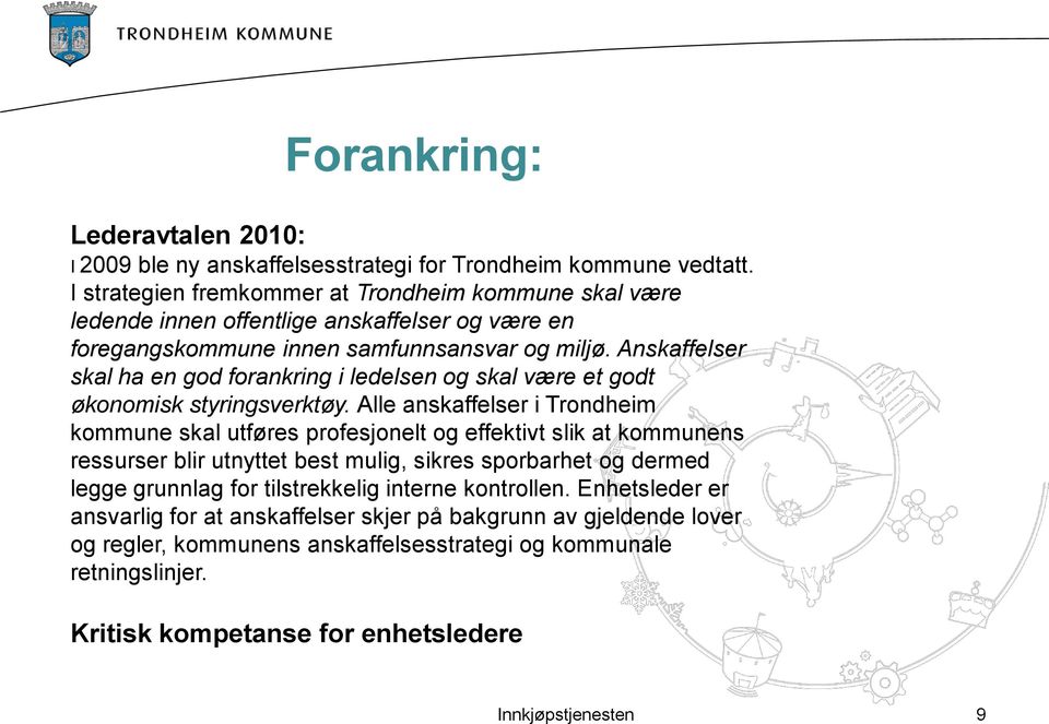 Anskaffelser skal ha en god forankring i ledelsen og skal være et godt økonomisk styringsverktøy.