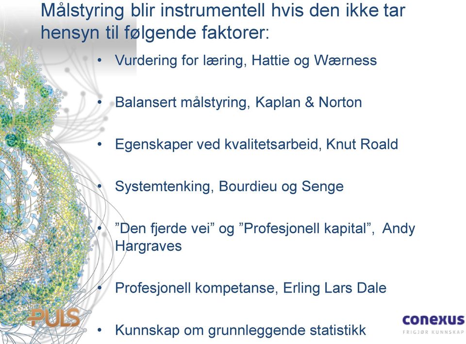 kvalitetsarbeid, Knut Roald Systemtenking, Bourdieu og Senge Den fjerde vei og Profesjonell