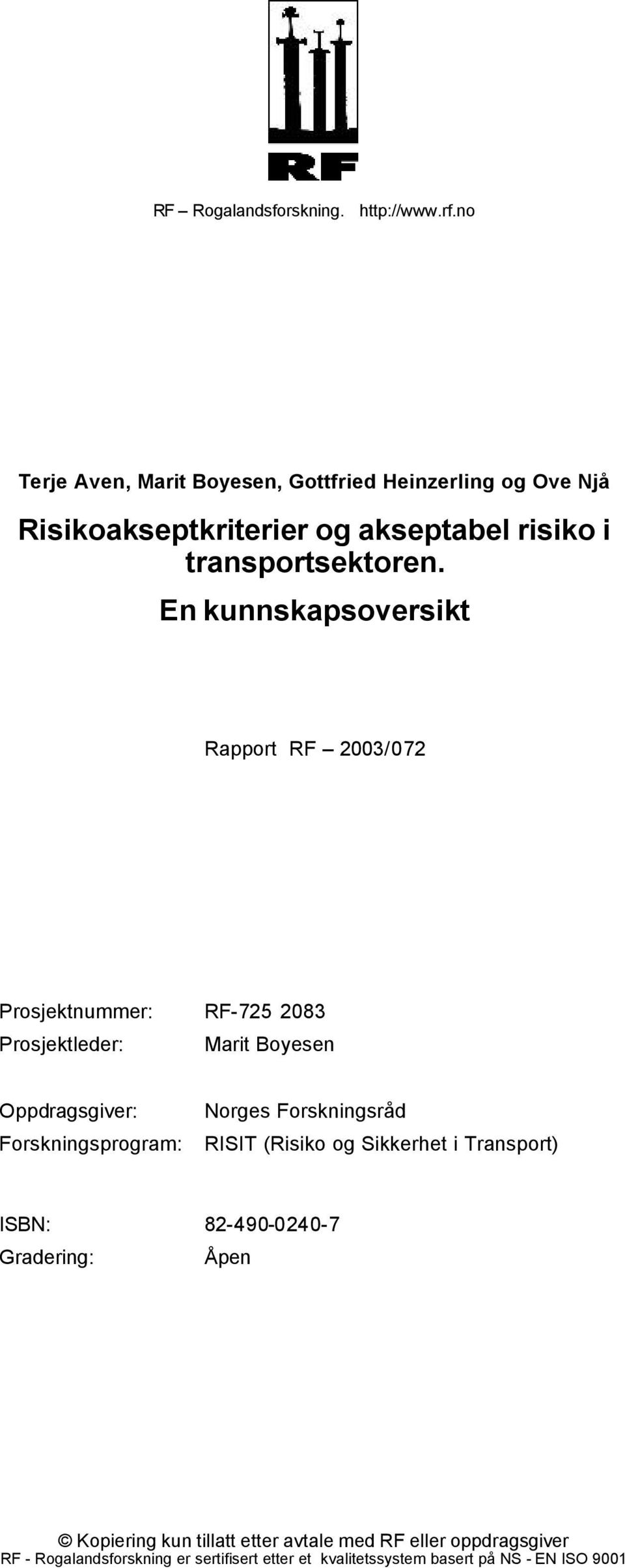 Forskningsråd Forskningsprogram: RISIT (Risiko og Sikkerhet i Transport) ISBN: 82-490-0240-7 Gradering: Åpen Kopiering kun
