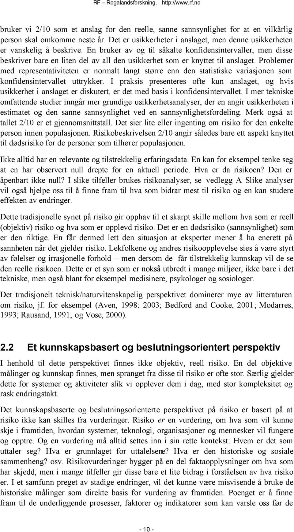 Problemer med representativiteten er normalt langt større enn den statistiske variasjonen som konfidensintervallet uttrykker.