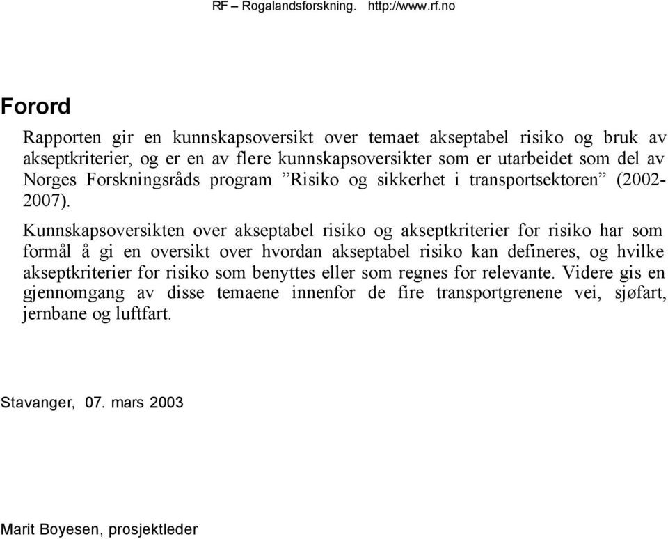 Kunnskapsoversikten over akseptabel risiko og akseptkriterier for risiko har som formål å gi en oversikt over hvordan akseptabel risiko kan defineres, og hvilke