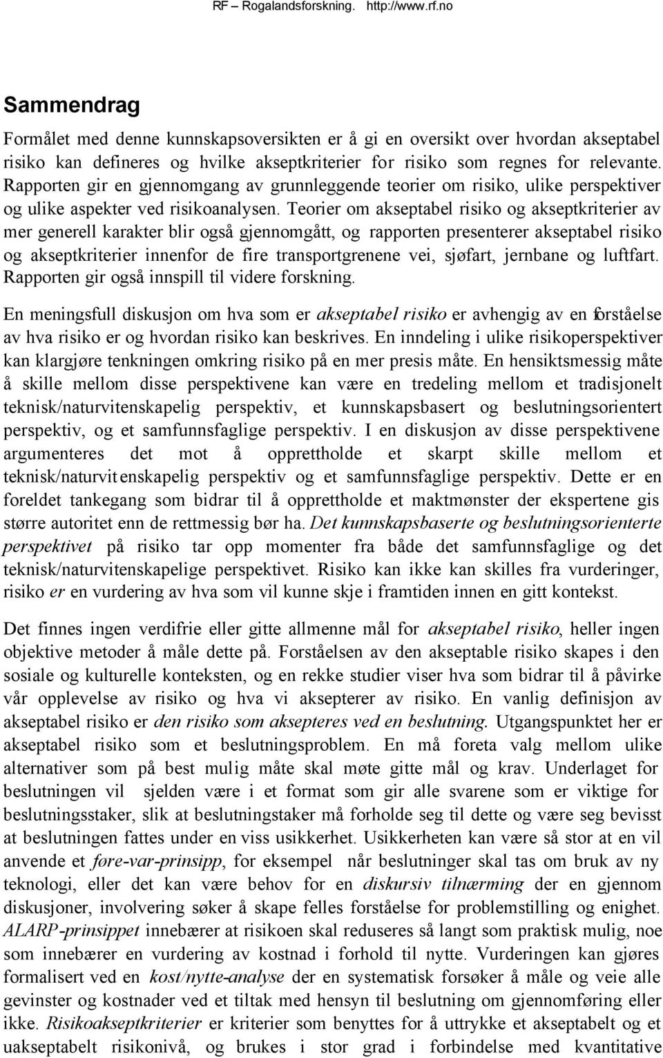 Teorier om akseptabel risiko og akseptkriterier av mer generell karakter blir også gjennomgått, og rapporten presenterer akseptabel risiko og akseptkriterier innenfor de fire transportgrenene vei,