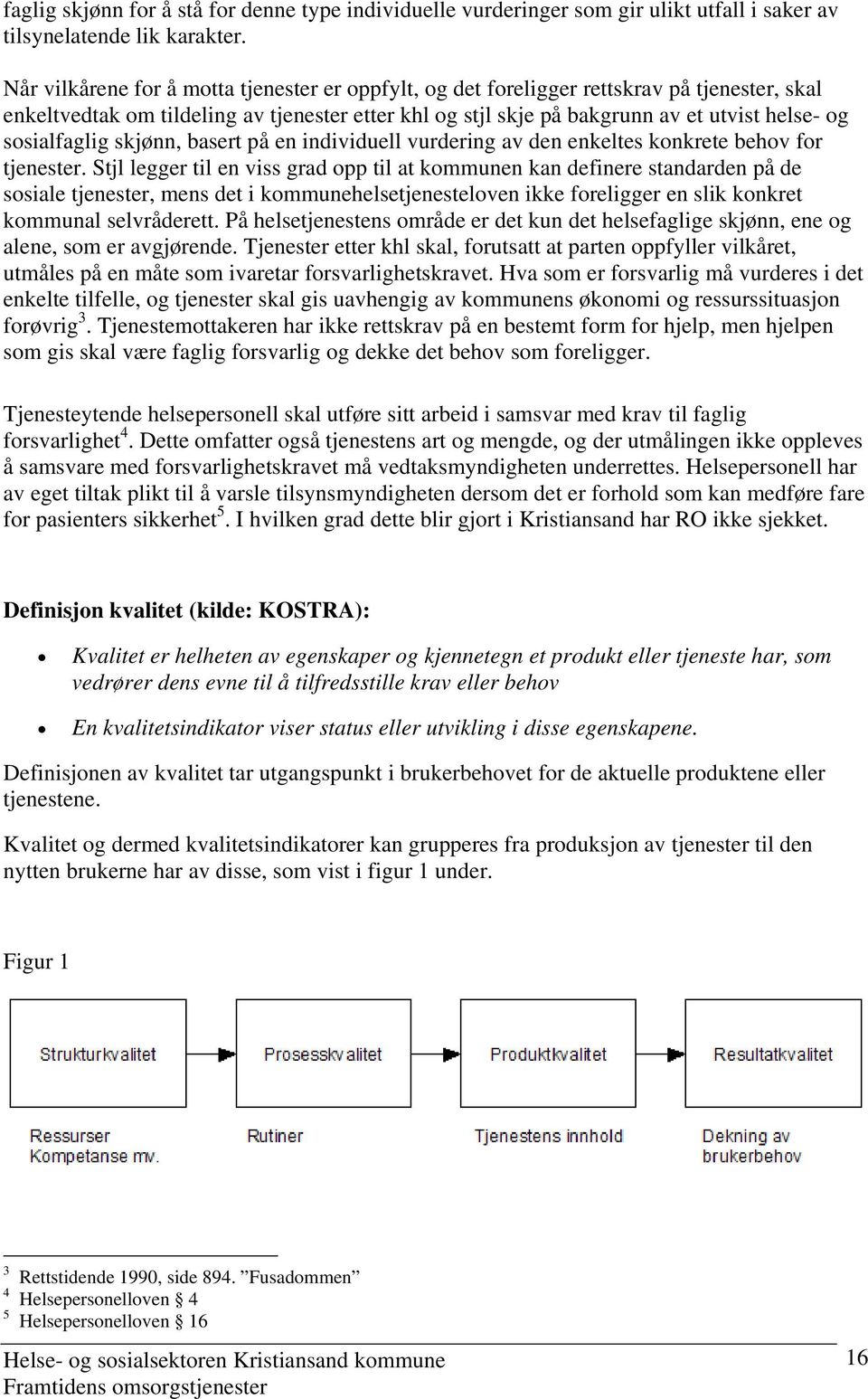 sosialfaglig skjønn, basert på en individuell vurdering av den enkeltes konkrete behov for tjenester.