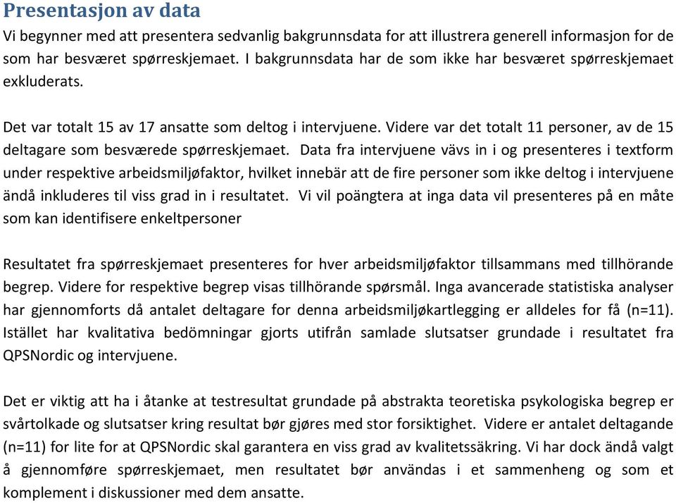 Videre var det totalt 11 personer, av de 15 deltagare som besværede spørreskjemaet.