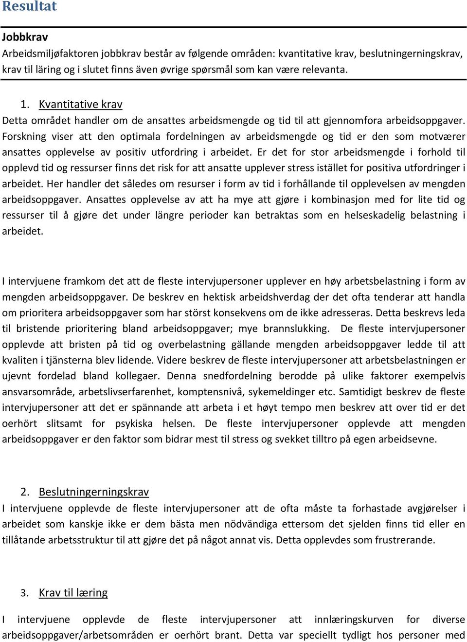 Forskning viser att den optimala fordelningen av arbeidsmengde og tid er den som motværer ansattes opplevelse av positiv utfordring i arbeidet.