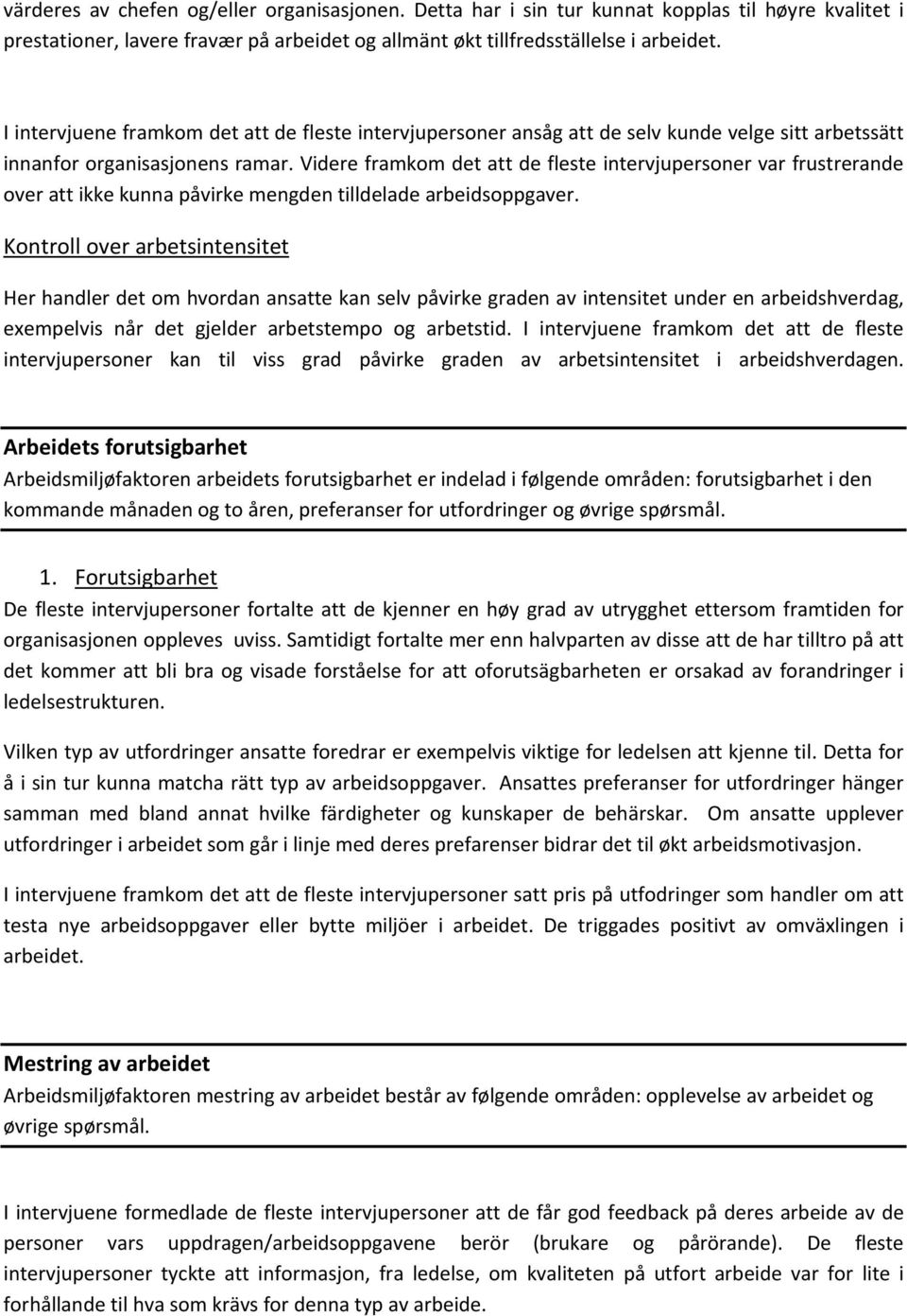 Videre framkom det att de fleste intervjupersoner var frustrerande over att ikke kunna påvirke mengden tilldelade arbeidsoppgaver.