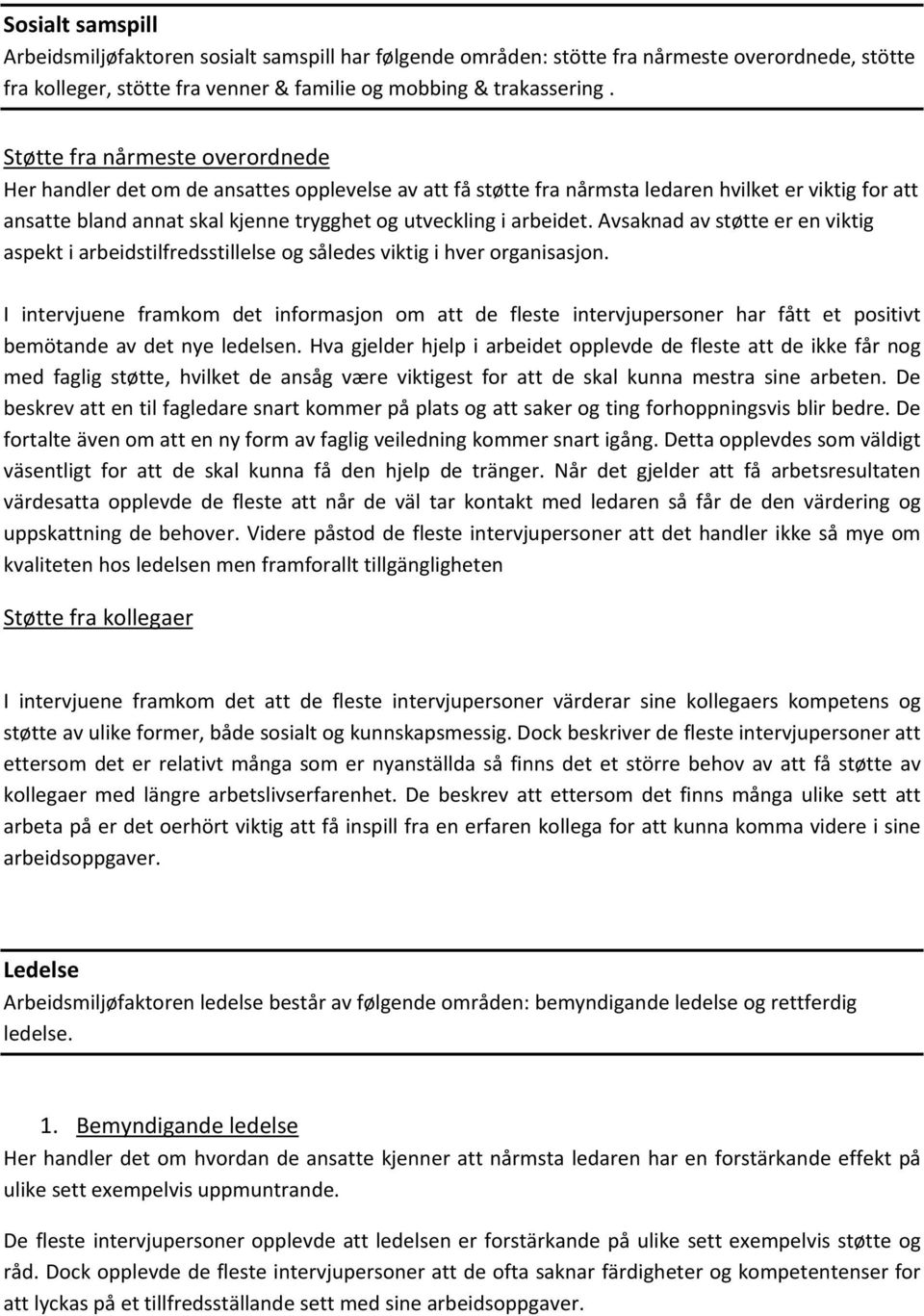 arbeidet. Avsaknad av støtte er en viktig aspekt i arbeidstilfredsstillelse og således viktig i hver organisasjon.