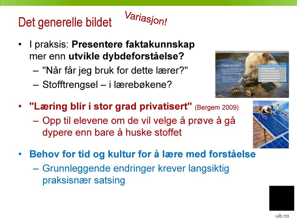 "Læring blir i stor grad privatisert" (Bergem 2009) Opp til elevene om de vil velge å prøve å gå