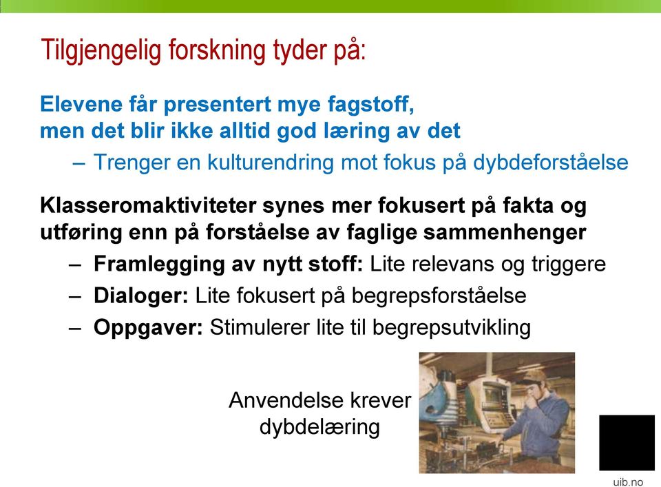 utføring enn på forståelse av faglige sammenhenger Framlegging av nytt stoff: Lite relevans og triggere