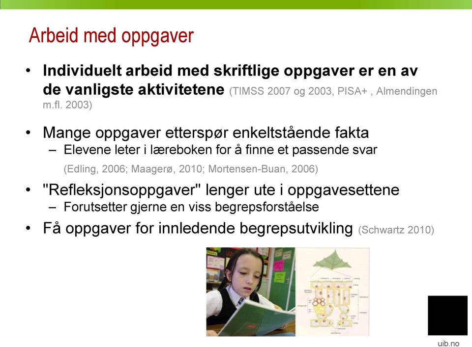 2003) Mange oppgaver etterspør enkeltstående fakta Elevene leter i læreboken for å finne et passende svar