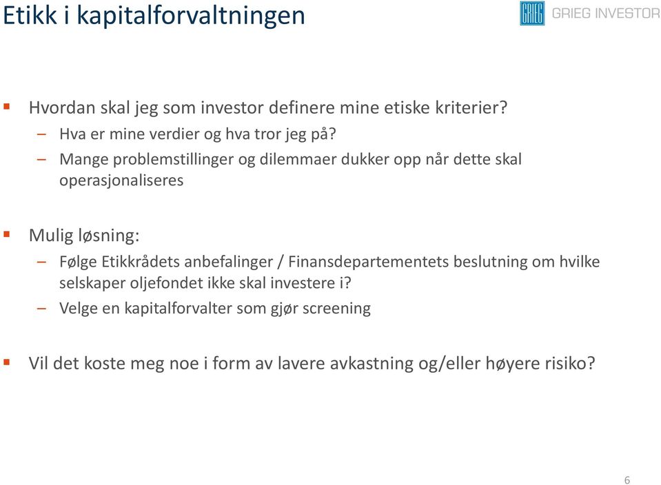 Mange problemstillinger og dilemmaer dukker opp når dette skal operasjonaliseres Mulig løsning: Følge Etikkrådets