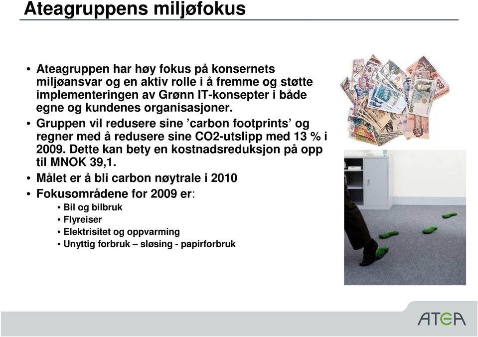 Gruppen vil redusere sine carbon footprints og regner med å redusere sine CO2-utslipp med 13 % i 2009.