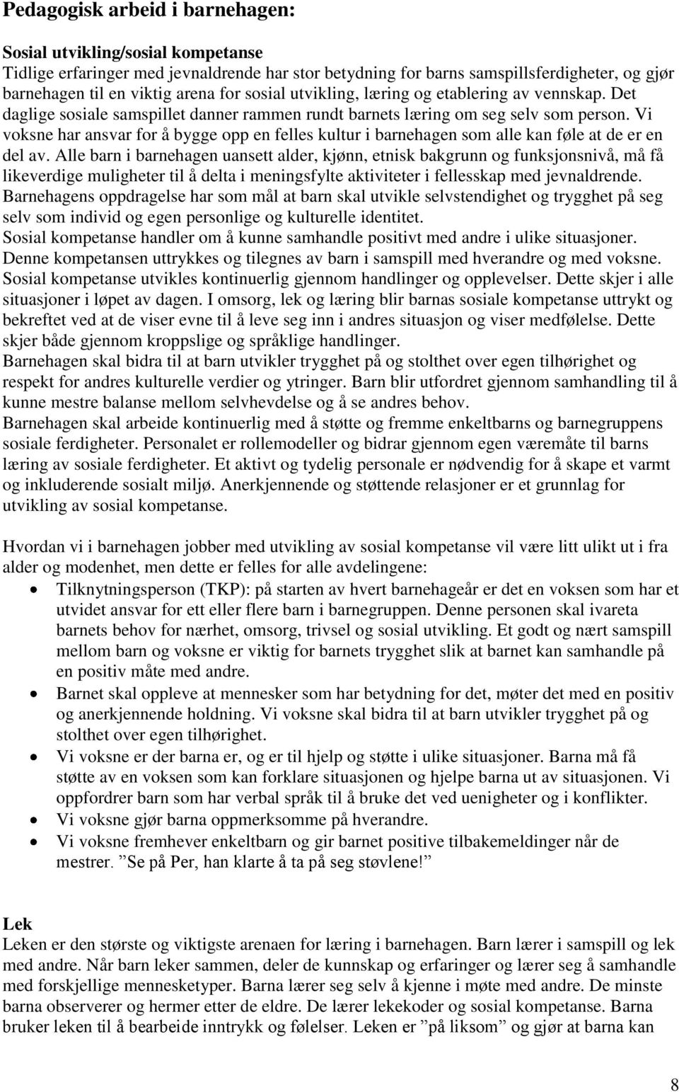 Vi voksne har ansvar for å bygge opp en felles kultur i barnehagen som alle kan føle at de er en del av.