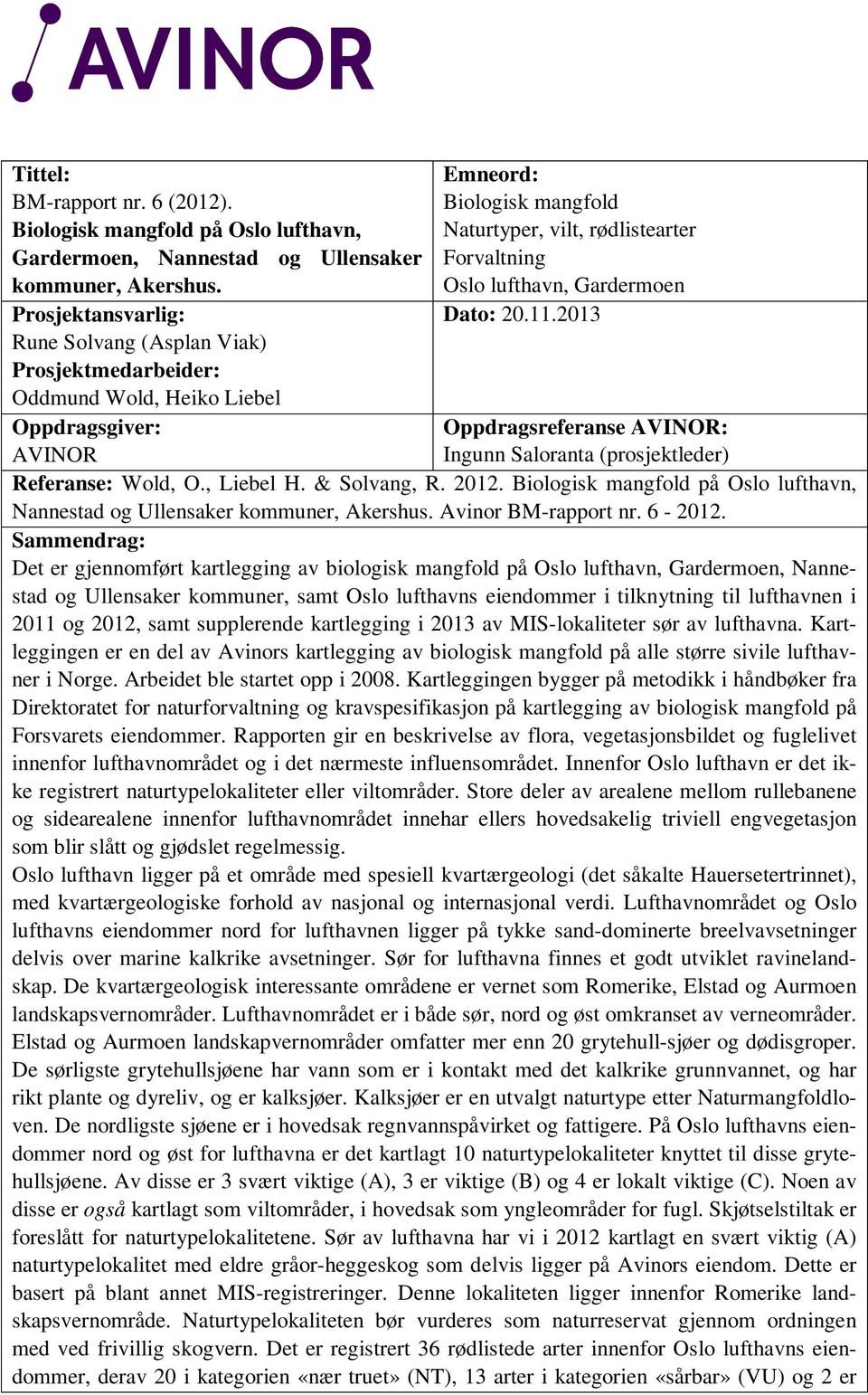 lufthavn, Gardermoen Dato: 20.11.2013 Oppdragsreferanse AVINOR: Ingunn Saloranta (prosjektleder) Referanse: Wold, O., Liebel H. & Solvang, R. 2012.