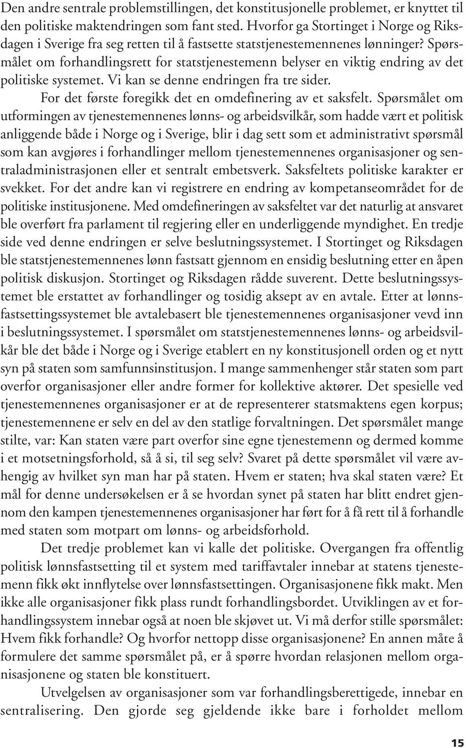 Spørsmålet om forhandlingsrett for statstjenestemenn belyser en viktig endring av det politiske systemet. Vi kan se denne endringen fra tre sider.