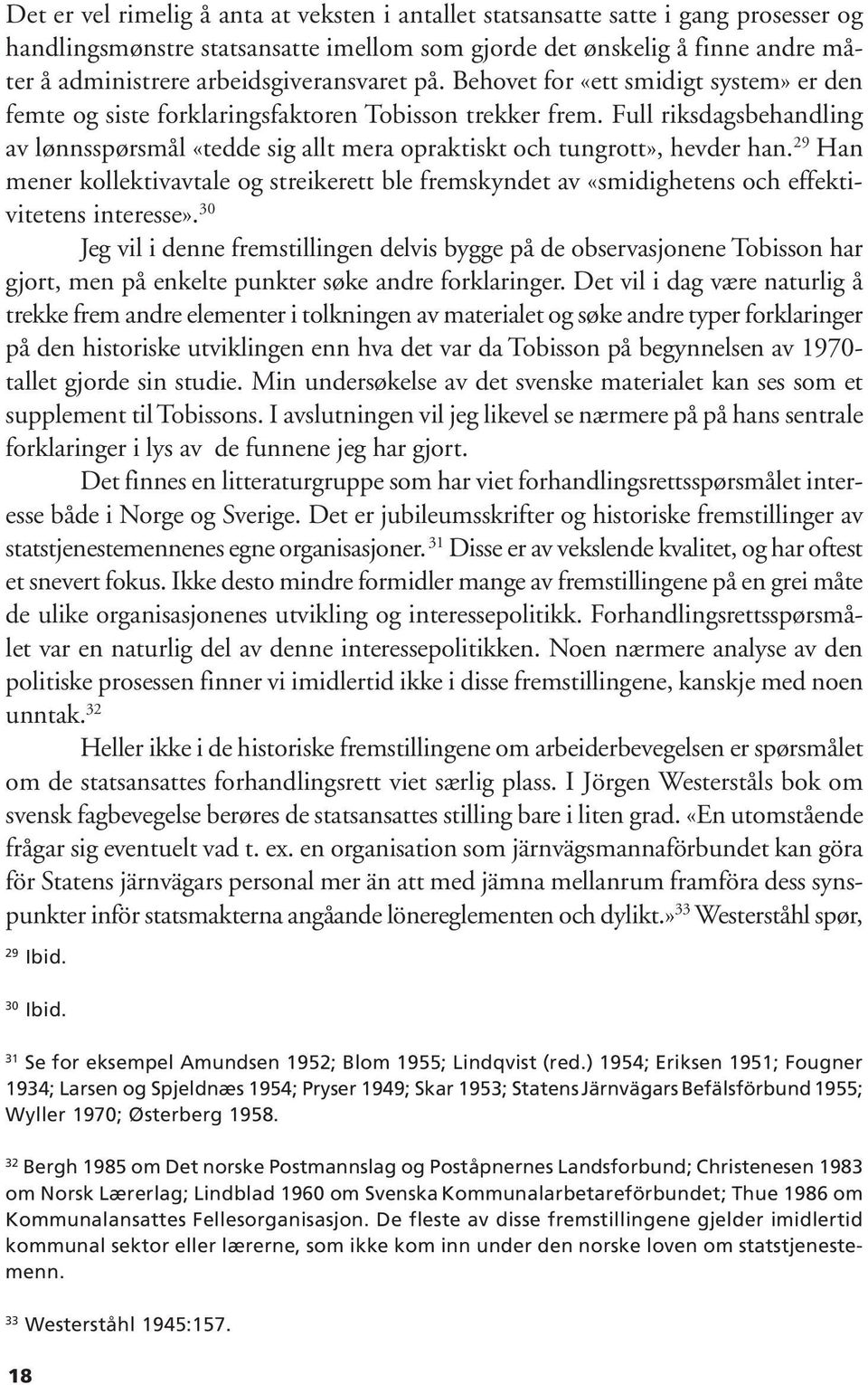 Full riksdagsbehandling av lønnsspørsmål «tedde sig allt mera opraktiskt och tungrott», hevder han.