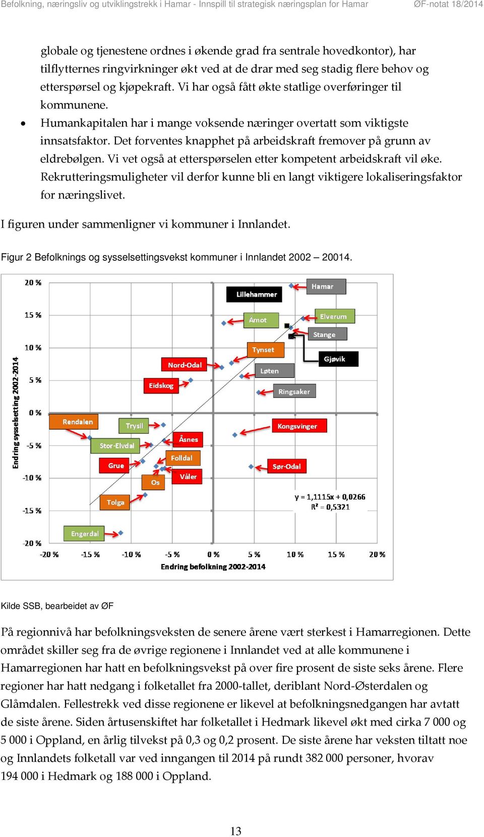 Det forventes knapphet på arbeidskraft fremover på grunn av eldrebølgen. Vi vet også at etterspørselen etter kompetent arbeidskraft vil øke.