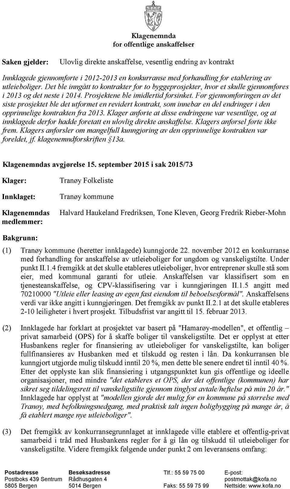 Før gjennomføringen av det siste prosjektet ble det utformet en revidert kontrakt, som innebar en del endringer i den opprinnelige kontrakten fra 2013.