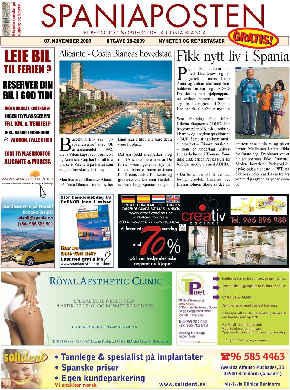 NOVEMBER 2009 UTGAVE 18-2009 NYHETER OG REPORTASJER Alicante - Costa Blancas hovedstad Barcelona fikk sin turistrenessanse med OL arrangementet i 1992, mens Vitenskapsbyen, Formel-1 og Americas Cup