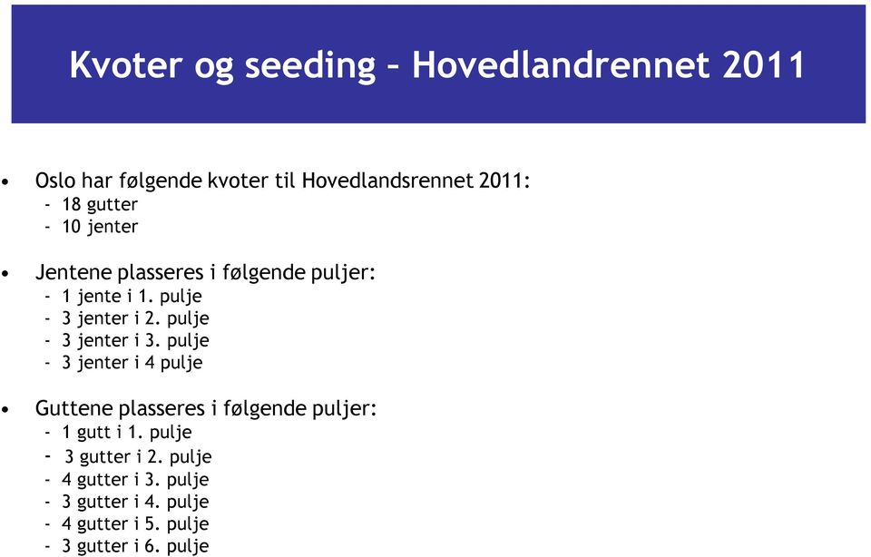 pulje - 3 jenter i 3. pulje - 3 jenter i 4 pulje Guttene plasseres i følgende puljer: - 1 gutt i 1.