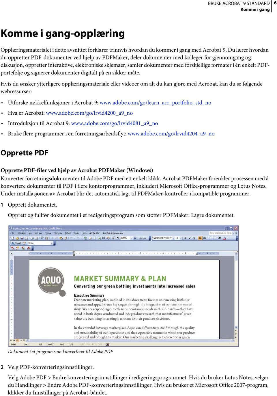 forskjellige formater i én enkelt PDFportefølje og signerer dokumenter digitalt på en sikker måte.