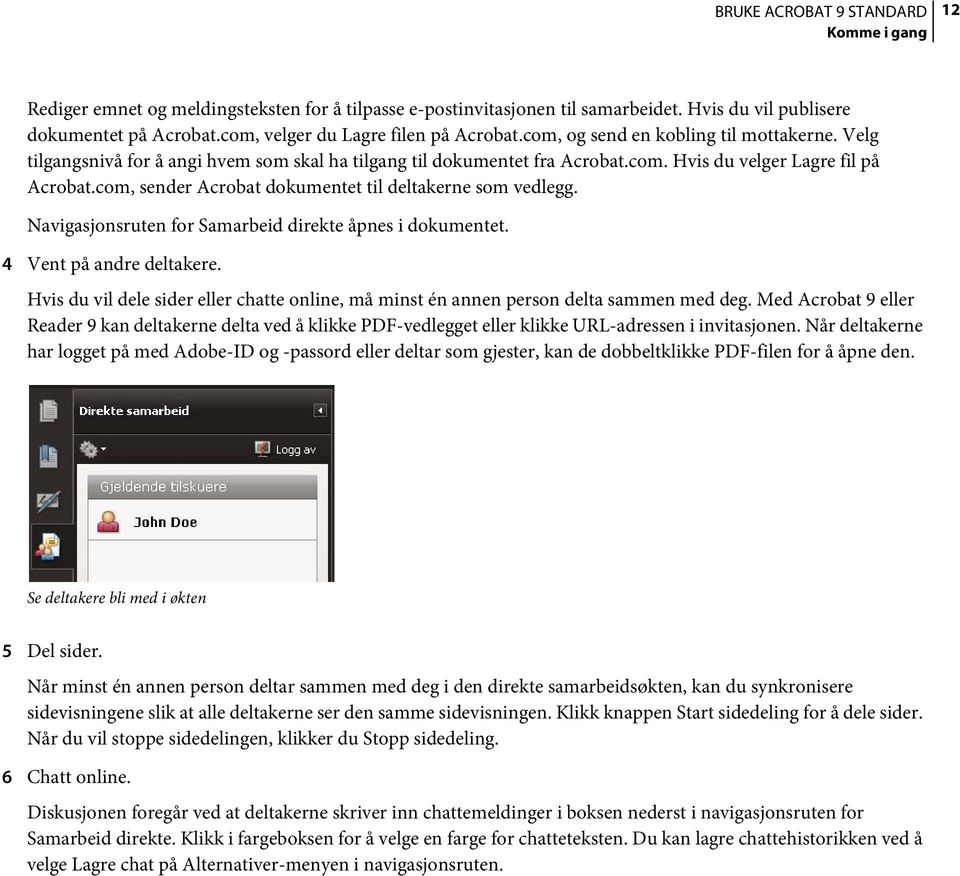 com, sender Acrobat dokumentet til deltakerne som vedlegg. Navigasjonsruten for Samarbeid direkte åpnes i dokumentet. 4 Vent på andre deltakere.