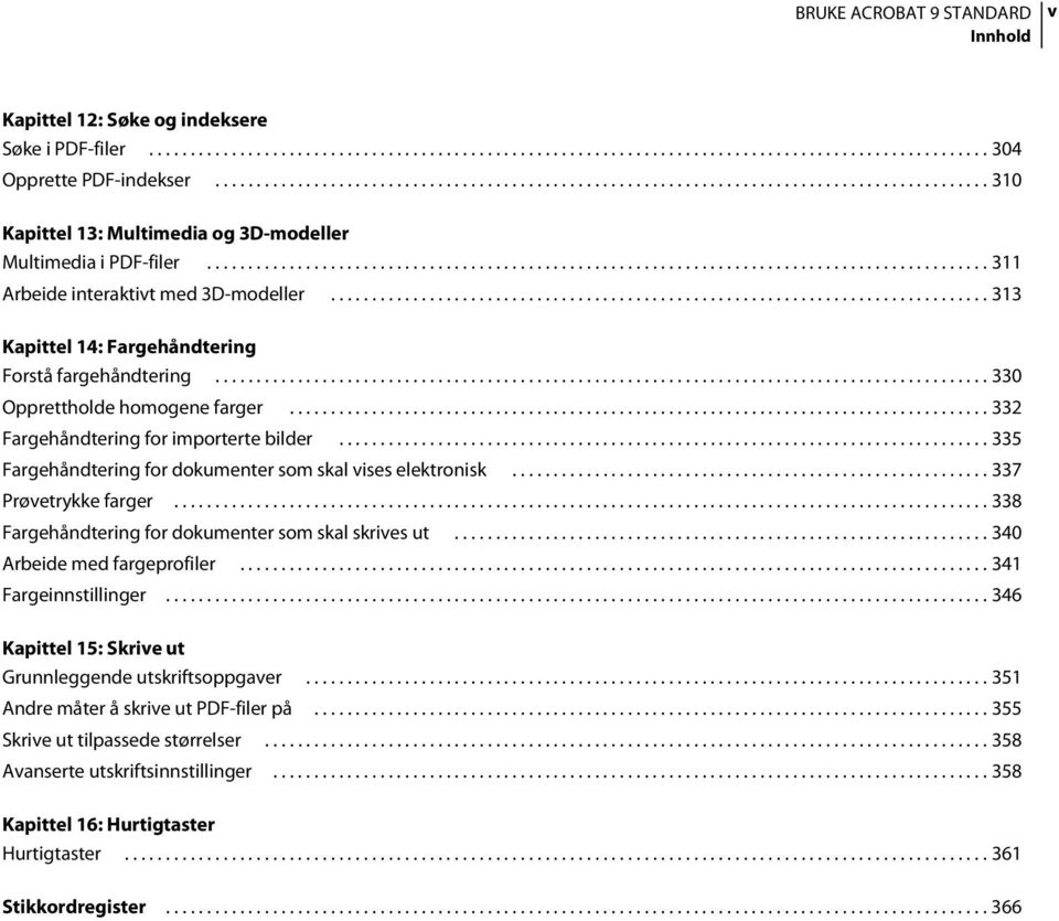 .............................................................................................. 311 Arbeide interaktivt med 3D-modeller................................................................................ 313 Kapittel 14: Fargehåndtering Forstå fargehåndtering.