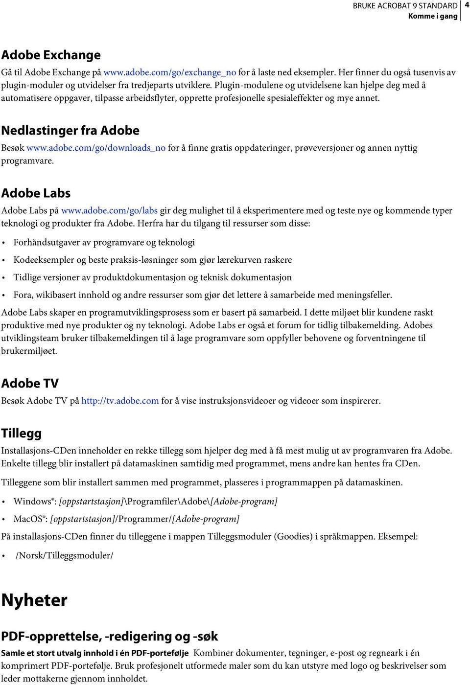 com/go/downloads_no for å finne gratis oppdateringer, prøveversjoner og annen nyttig programvare. Adobe Labs Adobe Labs på www.adobe.