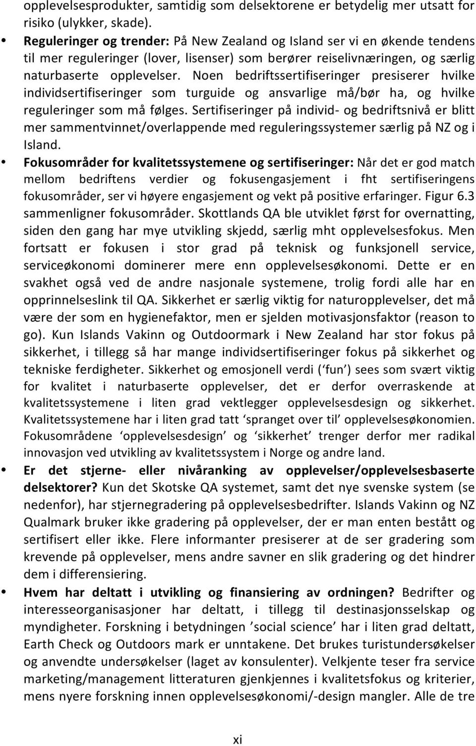 Noen bedriftssertifiseringer presiserer hvilke individsertifiseringer som turguide og ansvarlige må/bør ha, og hvilke reguleringer som må følges.