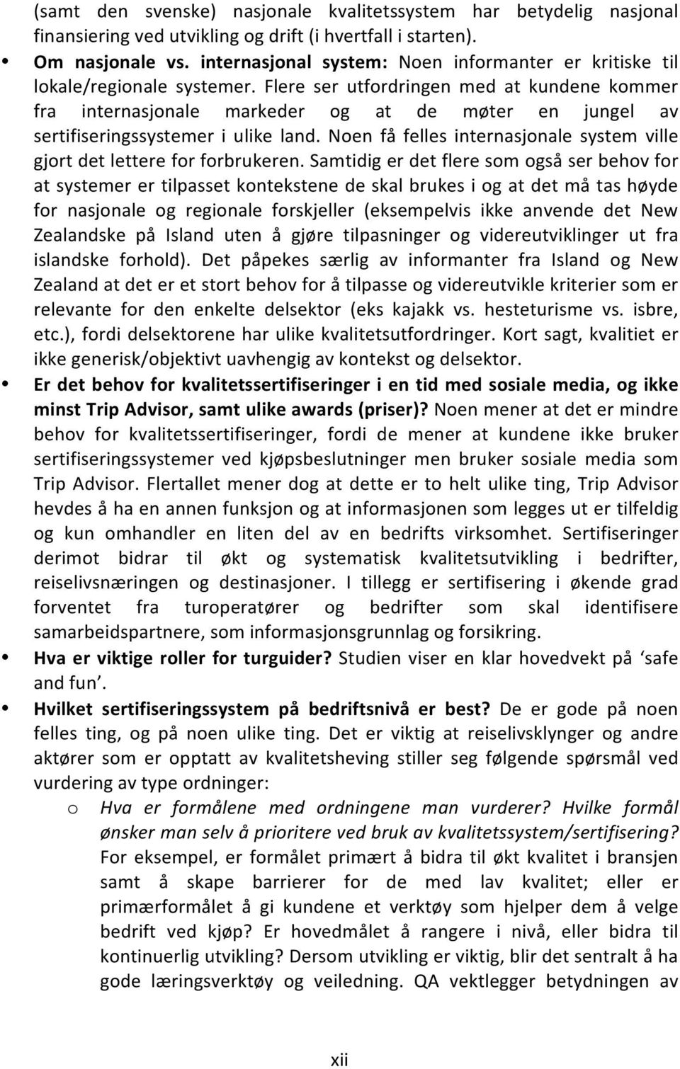 Flere ser utfordringen med at kundene kommer fra internasjonale markeder og at de møter en jungel av sertifiseringssystemer i ulike land.