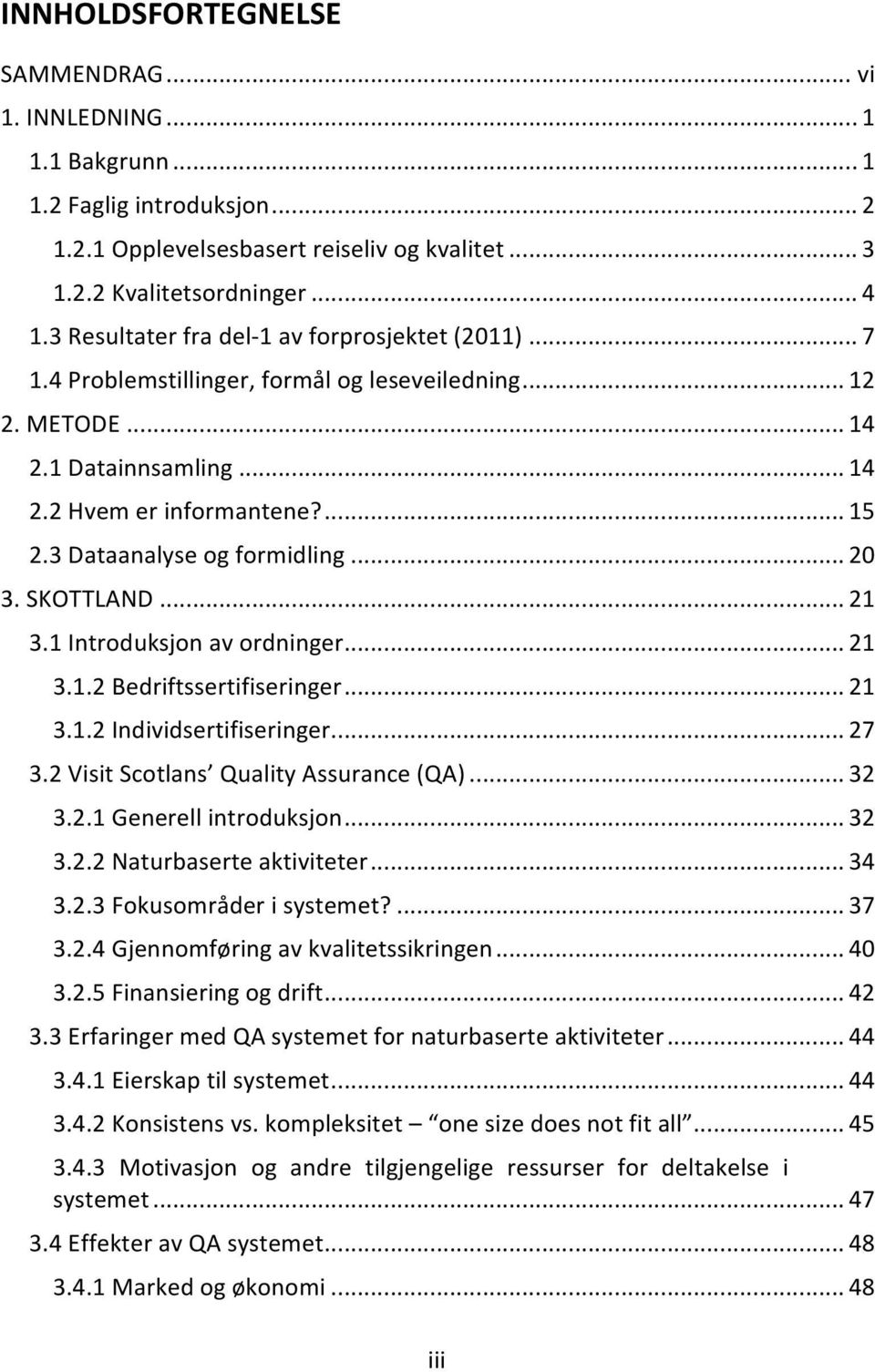 3 Dataanalyse og formidling... 20 3. SKOTTLAND... 21 3.1 Introduksjon av ordninger... 21 3.1.2 Bedriftssertifiseringer... 21 3.1.2 Individsertifiseringer... 27 3.