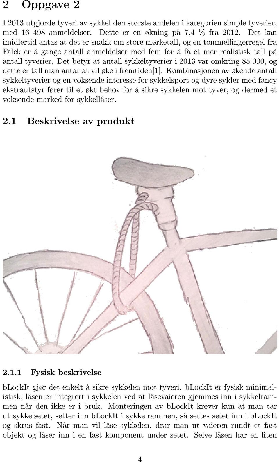 Det betyr at antall sykkeltyverier i 2013 var omkring 85 000, og dette er tall man antar at vil øke i fremtiden[1].