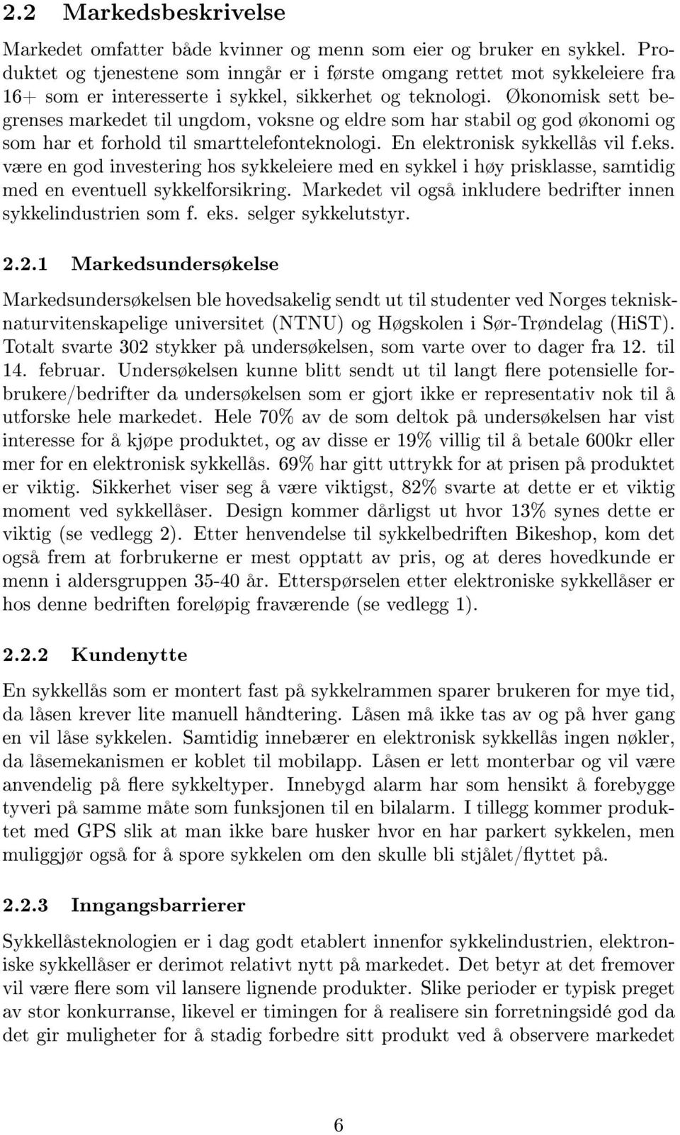 Økonomisk sett begrenses markedet til ungdom, voksne og eldre som har stabil og god økonomi og som har et forhold til smarttelefonteknologi. En elektronisk sykkellås vil f.eks.