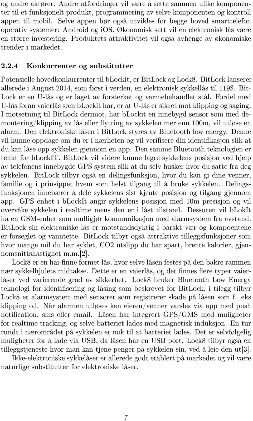 Produktets attraktivitet vil også avhenge av økonomiske trender i markedet. 2.2.4 Konkurrenter og substitutter Potensielle hovedkonkurrenter til blockit, er BitLock og Lock8.