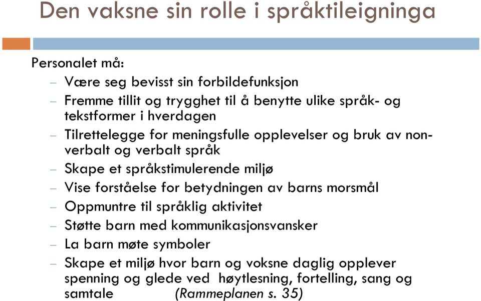 språkstimulerende miljø Vise forståelse for betydningen av barns morsmål Oppmuntre til språklig aktivitet Støtte barn med