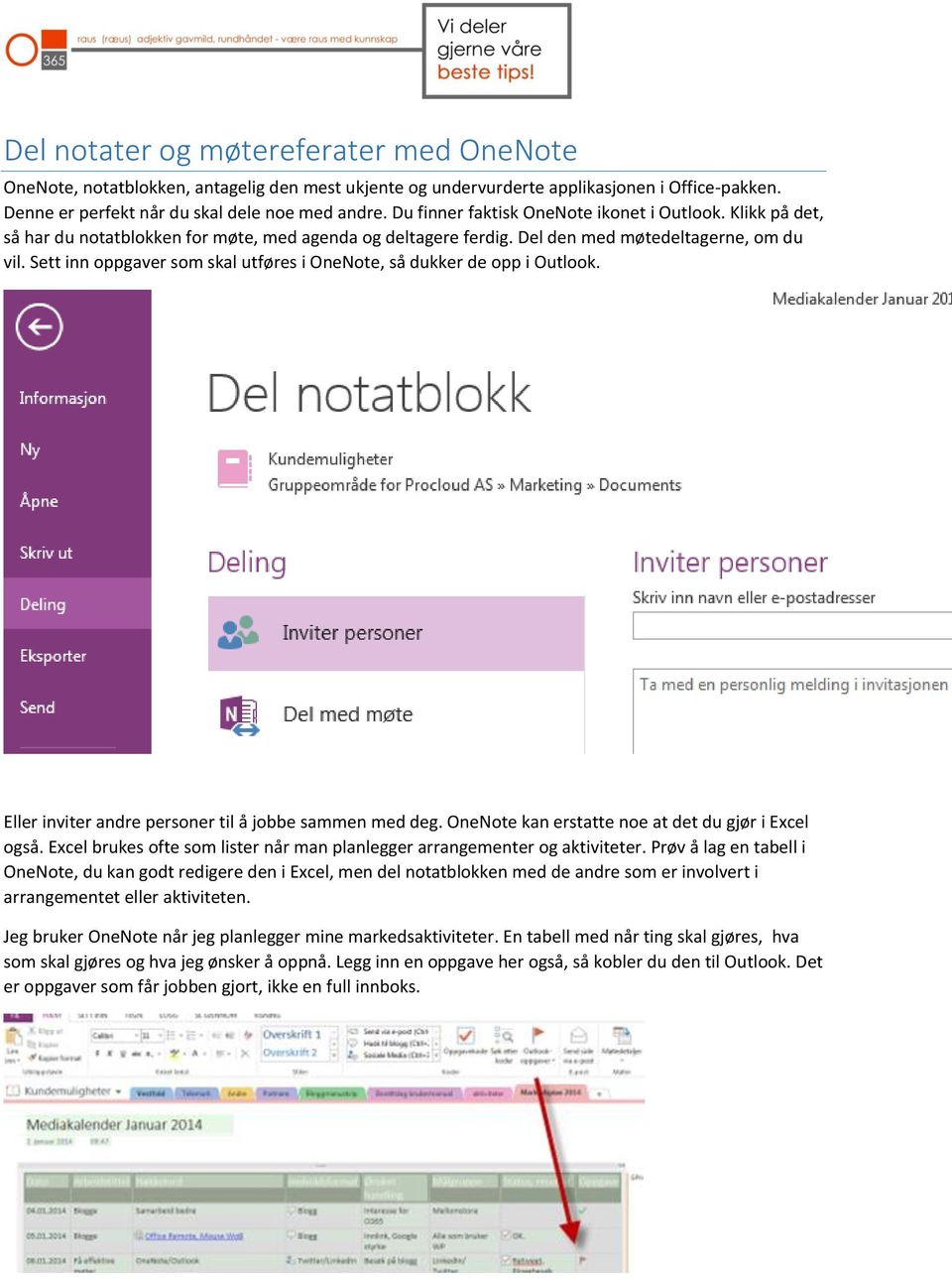 Sett inn oppgaver som skal utføres i OneNote, så dukker de opp i Outlook. Eller inviter andre personer til å jobbe sammen med deg. OneNote kan erstatte noe at det du gjør i Excel også.